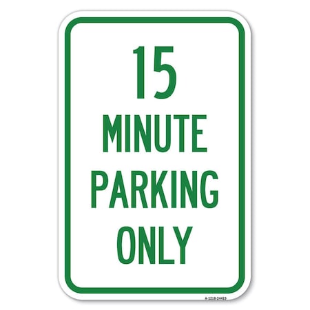 Signmission 15 Minute Parking Only Heavy-Gauge Aluminum Sign, 12" x 18", A-1218-24419 A-1218-24419